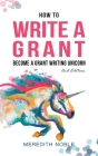 How to Write a Grant: Become a Grant Writing Unicorn By Meredith Noble, Sarah Cochran (Illustrator) Cover Image