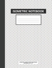 Isometric Notebook: Isometric Graph Paper Large Notebook Composition Technical Sketchbook 3D Triangular Paper 1/4 Inch Perfect for Archite By Digna W. Correa Cover Image