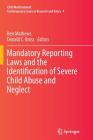 Mandatory Reporting Laws and the Identification of Severe Child Abuse and Neglect (Child Maltreatment #4) By Ben Mathews (Editor), Donald C. Bross (Editor) Cover Image