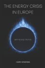 The Energy Crisis in Europe: Myths and Truths By Charalampos Aposporis Cover Image