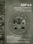 Army Doctrine Publication ADP 6-0 Mission Command: Command and Control of Army Forces July 2019 By United States Government Us Army Cover Image