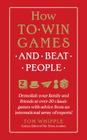 How to Win Games and Beat People: Demolish Your Family and Friends at over 30 Classic Games with Advice from an International Array of Experts By Tom Whipple Cover Image