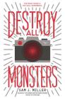 Destroy All Monsters By Sam J. Miller Cover Image