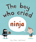 The Boy Who Cried Ninja By Alex Latimer Cover Image