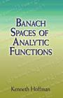 Banach Spaces of Analytic Functions (Dover Books on Mathematics) By Kenneth Hoffman Cover Image