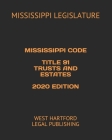 Mississippi Code Title 91 Trusts and Estates 2020 Edition: West Hartford Legal Publishing By Mississippi Legislature Cover Image