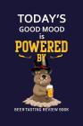 Beer Tasting Review Book: Today's Good Mood Is Powered By Beer By MM Craft Beer Tasting Cover Image