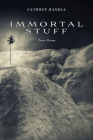 Immortal Stuff: Prose Poems By Cathryn Hankla Cover Image