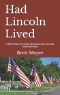 Had Lincoln Lived: A brief history of Lincoln, Reconstruction, and what could have been Cover Image