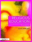 Religious Education: A Conceptual and Interdisciplinary Approach for Secondary Level (David Fulton Books) By Clive Erricker Cover Image