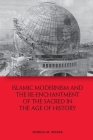 Islamic Modernism and the Re-Enchantment of the Sacred in the Age of History Cover Image
