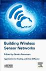 Building Wireless Sensor Networks: Application to Routing and Data Diffusion Cover Image