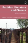 Partition Literature and Cinema: A Critical Introduction By Jaydip Sarkar (Editor), Rupayan Mukherjee (Editor) Cover Image