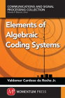 Elements of Algebraic Coding Systems By Jr. Da Rocha, Valdemar C., Jr. Cardoso Da Rocha, Valdemar Cover Image