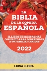 La Biblia de la Comida Española 2022: El Libro de Recetas Mas Completo Para Sorprender a Tu Familia Y Amigos By Luisa Llora Cover Image