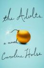 The Adults: A Novel Cover Image