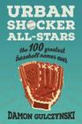 Urban Shocker All-Stars: The 100 Greatest Baseball Names Ever By Damon J. Gulczynski Cover Image