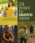 24 Ways to Move More: Monthly Inspiration for Health and Movement By Nicole Tsong, Erika Schultz (Photographer) Cover Image