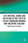 Life-Writing, Genre and Criticism in the Texts of Sylvia Townsend Warner and Valentine Ackland: Women Writing for Women (Routledge Studies in Twentieth-Century Literature) By Ailsa Granne Cover Image