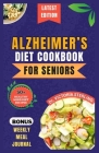 Alzheimer's Diet Cookbook for Seniors: Quick and Delicious Mind diet Recipes to Boost Brain Function, Combat Memory Disorders, Alzheimer's, and Dement Cover Image