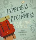 Happiness for Beginners By Katherine Center, Marguerite Gavin (Read by) Cover Image