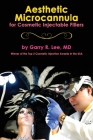 Aesthetic Microcannula for Cosmetic Injectable Fillers By Garry R. Lee Cover Image