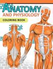 Anatomy and Physiology Coloring Book: 2nd Edtion Cover Image
