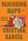 Vanishing Maps: A novel By Cristina García Cover Image