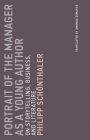 Portrait of the Manager as a Young Author: On Storytelling, Business, and Literature (Untimely Meditations #12) By Philipp Schonthaler, Amanda DeMarco (Translated by) Cover Image