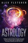 Astrology: Finding Yourself And Others Through Horoscopes And The 12 Zodiac Signs For Spiritual Growth, Personality Awareness and By Alex Fletcher Cover Image