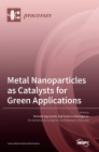Metal Nanoparticles as Catalysts for Green Applications Cover Image