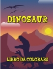 Dinosaur Libro Da Colorare: Per i bambini Per ragazzi e ragazze Immagini da colorare di dinosauri dei cartoni animati Per bambini 2-4, 4-8, 4-12 By Libro Dinosauri Pub Cover Image