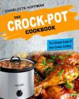 The Crock Pot Cookbook: The Ultimate Guide of Slow Cooker Cooking (Ketogenic, Low Carb, Paleo, Vegetarian & Vegan, Gluten Free, Weight Loss) (Healthy Cooking #1) Cover Image
