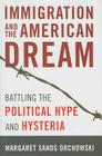 Immigration and the American Dream: Battling the Political Hype and Hysteria By Margaret Sands Orchowski Cover Image