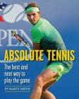 Absolute Tennis: The Best And Next Way To Play The Game By Marty Smith, Fred Stolle (Foreword by) Cover Image