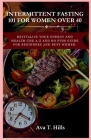 Intermittent Fasting 101 for Women Over 40: Revitalize Your Energy And Health: The A-Z and No fuss guide for beginners and busy women. Cover Image