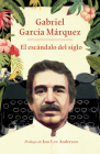 El escándalo del siglo / The Scandal of the Century: Textos en prensa y revistas (1950-1984) By Gabriel García Márquez Cover Image