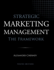 Strategic Marketing Management - The Framework, 10th Edition By Alexander Chernev Cover Image