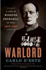 Warlord: A Life of Winston Churchill at War, 1874-1945 By Carlo D'Este Cover Image