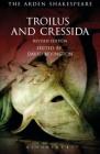Troilus and Cressida: Third Series (Arden Shakespeare Third) By William Shakespeare, David Bevington (Editor), Ann Thompson (Editor) Cover Image