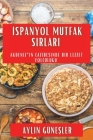 İspanyol Mutfak Sırları: Akdeniz'in Cazibesinde Bir Lezzet Yolculuğu By Aylin Güneşler Cover Image