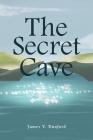 The Secret Cave By James V. Dunford Cover Image