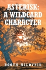 Asterisk: A Wildcard Character By Booth Milovnik Cover Image