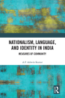 Nationalism, Language, and Identity in India: Measures of Community By A. P. Ashwin Kumar Cover Image
