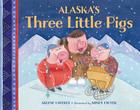Alaska's Three Little Pigs (PAWS IV) By Arlene Laverde, Mindy Dwyer (Illustrator) Cover Image