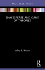 Shakespeare and Game of Thrones By Jeffrey R. Wilson Cover Image