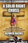 A Solid Right Cross: Biblical Boxing and Conservative Counter Punching Against Liberal Loons and Godless Goons By Alfonzo Rachel Cover Image