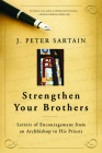 Strengthen Your Brothers: Letters of Encouragement from an Archbishop to His Priests By J. Peter Sartain, Francis George (Foreword by) Cover Image