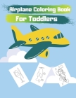 Airplane Coloring Book For Toddlers: Cute Plane Coloring Book for Toddlers & Kids Ages 2-8 By Airplan Colorin Cover Image