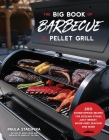 The Big Book of Barbecue on Your Pellet Grill: 200 Showstopping Recipes for Sizzling Steaks, Juicy Brisket, Wood-Fired Seafood and More Cover Image